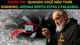 PADRE PIO: QUANDO VOCÊ NÃO TIVER DINHEIRO, SIMPLESMENTE REPITA ESTAS 2 PALAVRAS..