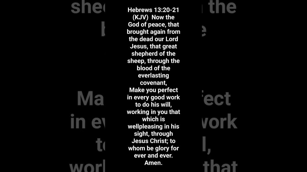 Hebrews 13:20-21 (KJV)  Now the God of peace, that brought again from the dead our Lord Jesus....