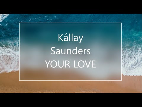Kállay Saunders  YOUR LOVE ★ ( OCEAN )  ★ இڿڰۣ-ڰۣ ★
