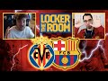 MATCH PREVIEW: VILLARREAL - BARÇA (THE LOCKER ROOM)