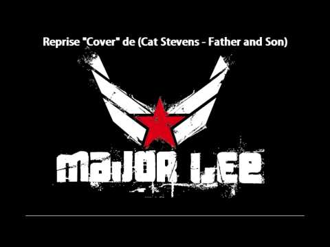 MAJOR LEE - Father & Son [Reprise de Cat Stevens]