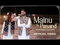 Mainu Tu Pasand (Official Video) - Kulshan Sandhu | Isha Sharma | New Punjabi song | High End Music