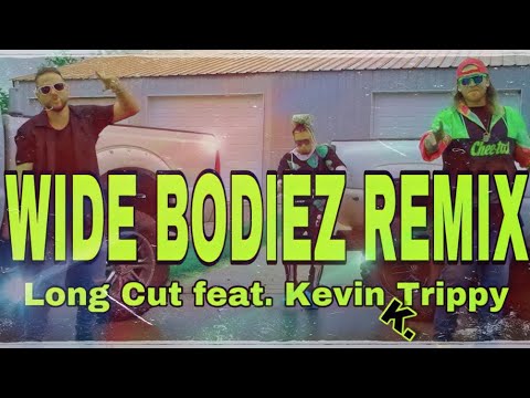 Long Cut - Wide Bodiez [REMIX] (Official Music Video) feat. Kevinktrippy