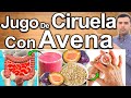 PODEROSO JUGO DE CIRUELA CON AVENA EN AYUNAS - Para Qué Sirve? - Beneficios Para Tu Salud Y Belleza