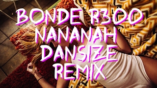 Bonde R300 - Oh Nanana (Dansize Remix)