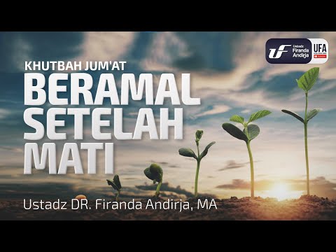Khutbah Jum’at : Beramal Setelah Mati – Ustadz Dr. Firanda Andirja, M.A. Khutbah Jum’at : Beramal Setelah Mati – Ustadz Dr. Firanda Andirja, M.A.