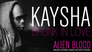 Kaysha   Drunk in Love Official Audio