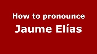 How to pronounce Jaume Elías