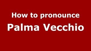 How to pronounce Palma Vecchio