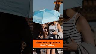 Record Heat Grips Europe, Death Toll Rises