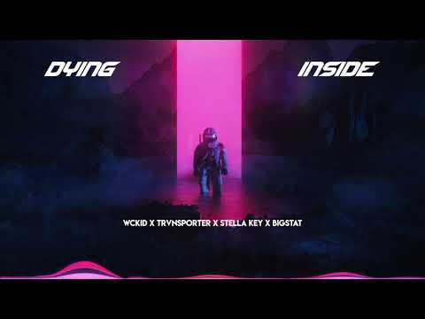WCKiD X TRVNSPORTER X Stella Key X Bigstat - Dying Inside (Stardust Release)