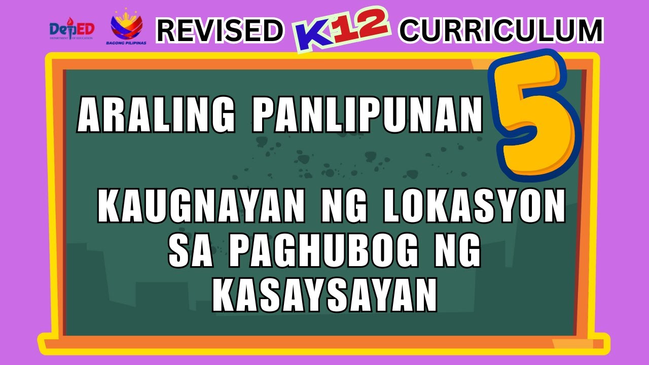 ARALING PANLIPUNAN 5 | KAUGNAYAN NG LOKASYON SA PAGHUBOG NG KASAYSAYAN | WEEK 1 | QUARTER 1