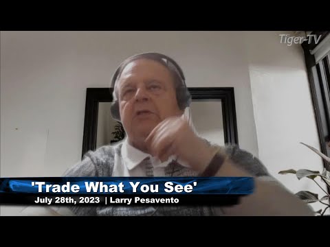 July 28th, Trade What You See with Larry Pesavento on TFNN - 2023