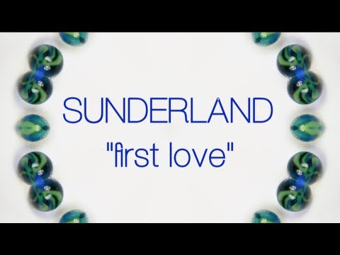 Sunderland - First Love - LYRIC VIDEO