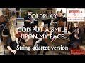 Coldplay - God Put A Smile Upon Your Face(String Quartet) performed by SIIMON and Solas Strings