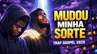 TRAP GOSPEL 2026 A MELHOR TRAP GOSPEL DO MOMENTO Mudou Minha Sorte (Trap Gospel 2026)