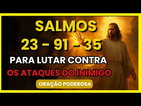 Psalms 23 - 91 - 35 - Prayer with 3 powerful Psalms to combat curses, envy, and persecution.