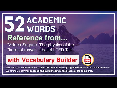 52 Academic Words Ref from "Arleen Sugano: The physics of the "hardest move" in ballet | TED Talk"