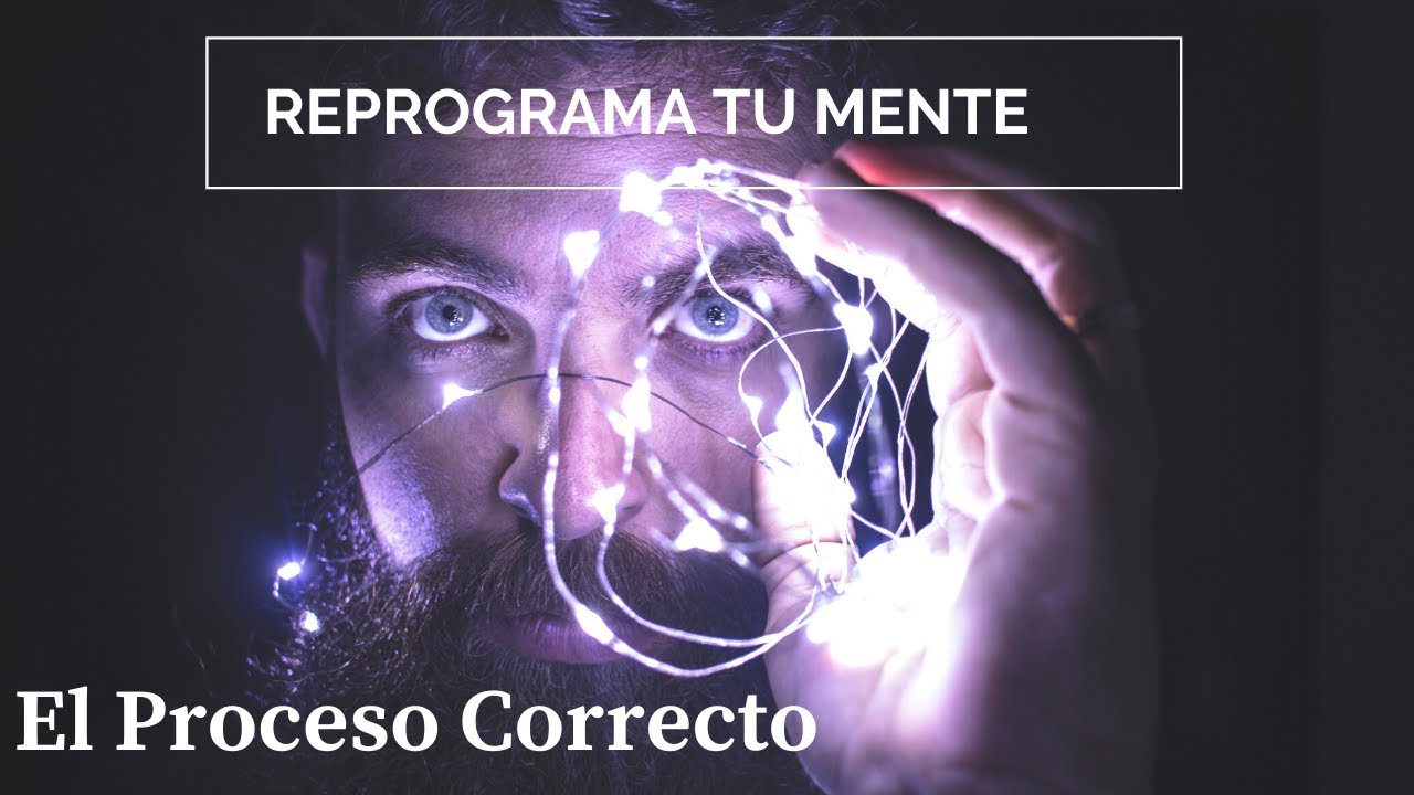 Cómo Reprogramar La Mente Subconsciente (La Manera Correcta De Hacerlo)