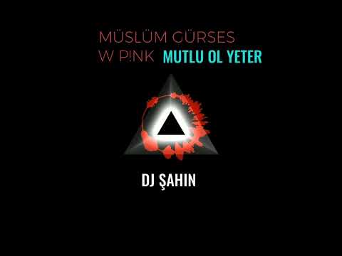 DJ ŞAHIN MÜSLÜM GÜRSES W/ P!NK -MUTLU OL YETER-