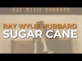 Ray Wylie Hubbard - Sugar Cane (Official Audio) - Rounder Records Ray Wylie Hubbard - Sugar Cane (Official Audio)