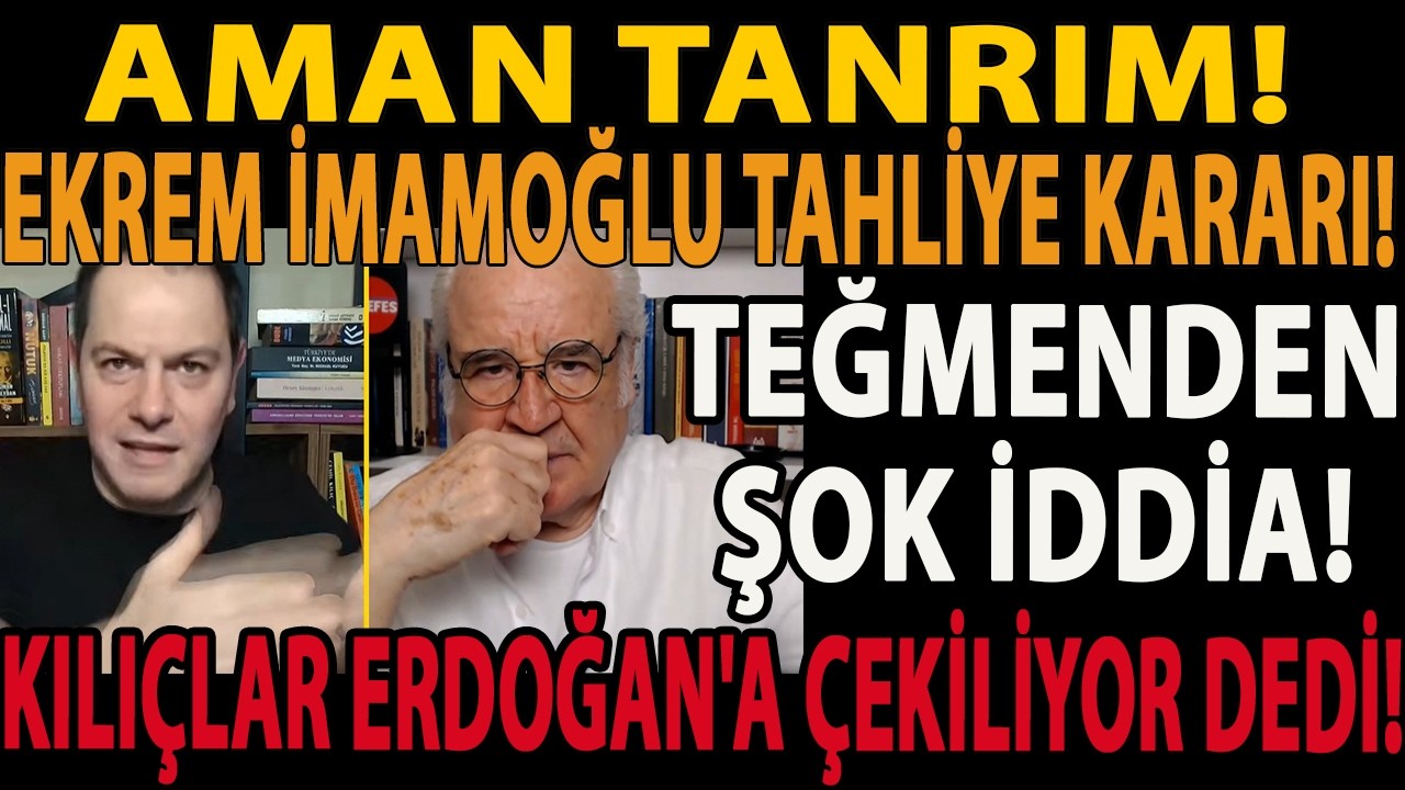 AMAN TANRIM! EKREM İMAMOĞLU TAHLİYE KARARI! TEĞMENDEN ŞOK İDDİA! KILIÇLAR ERDOĞAN'A ÇEKİLİYOR DEDİ!