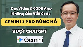 GEMINI 3 PRO BÙNG NỔ! VƯỢT CHATGPT | Đọc Video & CODE App Không Cần Viết Code