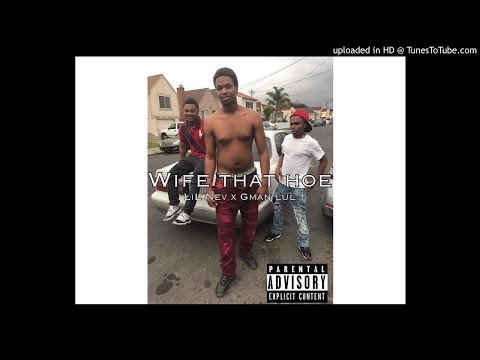 Lil Nev x Gman Lul-T - Why You Wife That Hoe