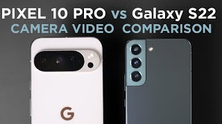 Google Pixel 10 Pro XL vs Galaxy S22 - Camera Video Comparison