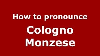 How to pronounce Cologno Monzese