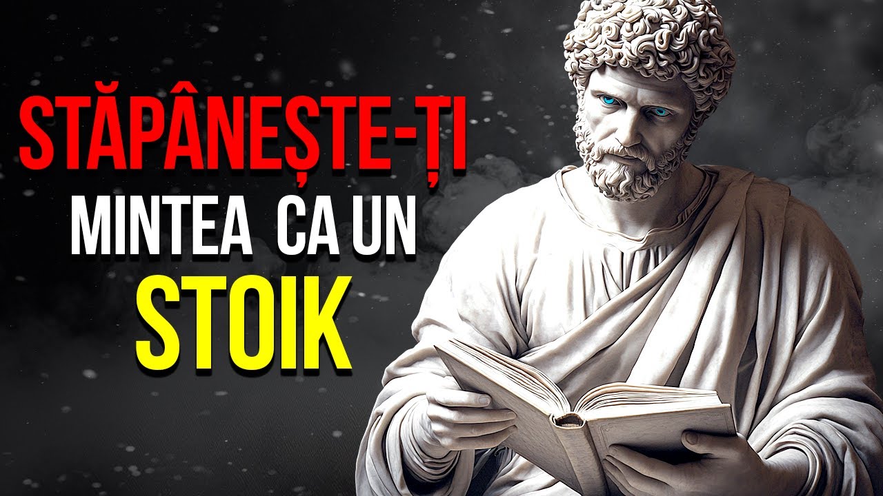 STĂPÂNEȘTE-ȚI MINTEA CA SĂ NU TE AFECTEZE NIMIC (ACȚIONEAZĂ CA UN STOIC) STOICISM