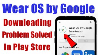 Wear OS by Google Smartwatch download problem solve in google play sto