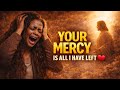 YOUR MERCY is all I have left 💔 (Don’t pass me by)Powerful worship song 