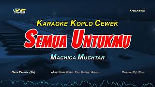 Download lagu Semua Untukmu Karaoke Koplo Nada Cewek (Machica Mochtar) mp3