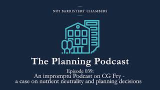 The Planning Podcast Ep 039 - CG Fry - a case on nutrient neutrality and planning decisions