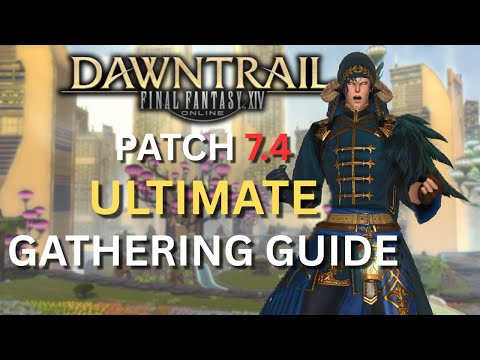 FINAL FANTASY XIV 7.4 GATHERING GUIDE