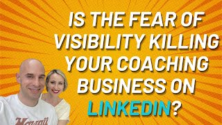 Is The Fear of Visibility Killing Your Coaching Business on LinkedIn?