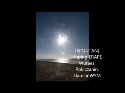 (SPONTAN) Urloping ERAPE - Wutees, Rokiczanin, DamianWSM