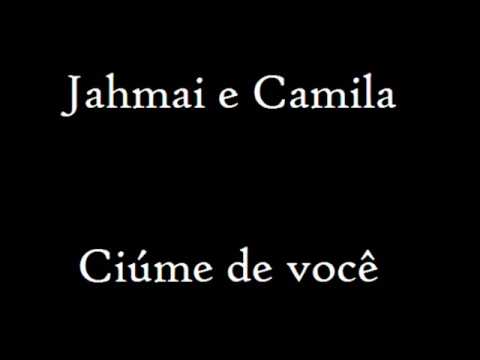 Jahmai e Camila - Ciume de você