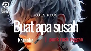Download lagu 🎤Karaoke_Buat apa susah-(Koes Plus)_VERSI PUNK ROCK REGGAE mp3