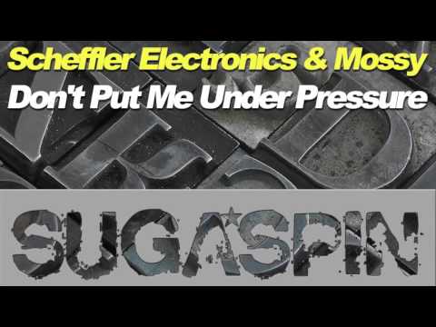 Scheffler Electronics & Mossy  - don't put me under pressure (original mix) [Sugaspin Records]