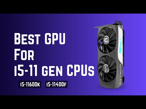 Best GPU for i5 11th Gen Processors | GPU for i5-11400, i5-11400F, i5-11600K