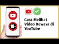 Cara Melihat Video Dewasa Di YouTube Baru 2025 Tonton Video YouTube 18