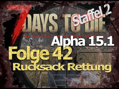 7 days to die Alpha 15.1 # Staffel2 Folge 42 # Rucksack Rettung # Let´s Play Deutsch German Gameplay