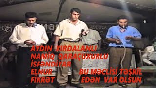 NAMİQ  QARAÇUXURLU  AYDIN  İSFƏNDİYAR ELNUR  FİKRƏT   XOCƏSƏN KƏNDİ  GÜLMƏMMƏDİN TOYU  26071999