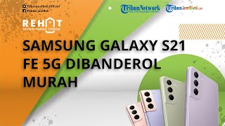 REHAT: Samsung Galaxy S21 FE 5G Dibanderol Murah Mulai Rp 8 Jutaan, Cek Harga Terbaru dan Speknya