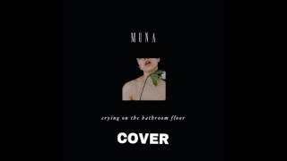 Crying On The Bathroom Floor By MUNA *COVER*