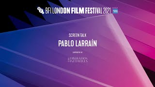 PABLO LARRAÍN Screen Talk | BFI London Film Festival 2021