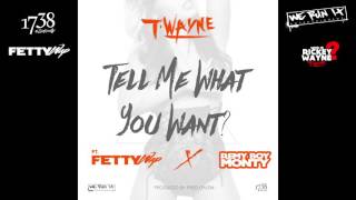 T-Wayne - Tell Me What You Want (feat. Fetty Wap &amp; Remy Boy Monty) [Official Audio]