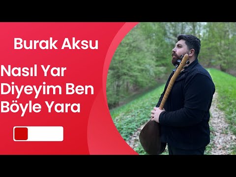 Burak Aksu - Nasıl Yar Diyeyim Ben Böyle Yara